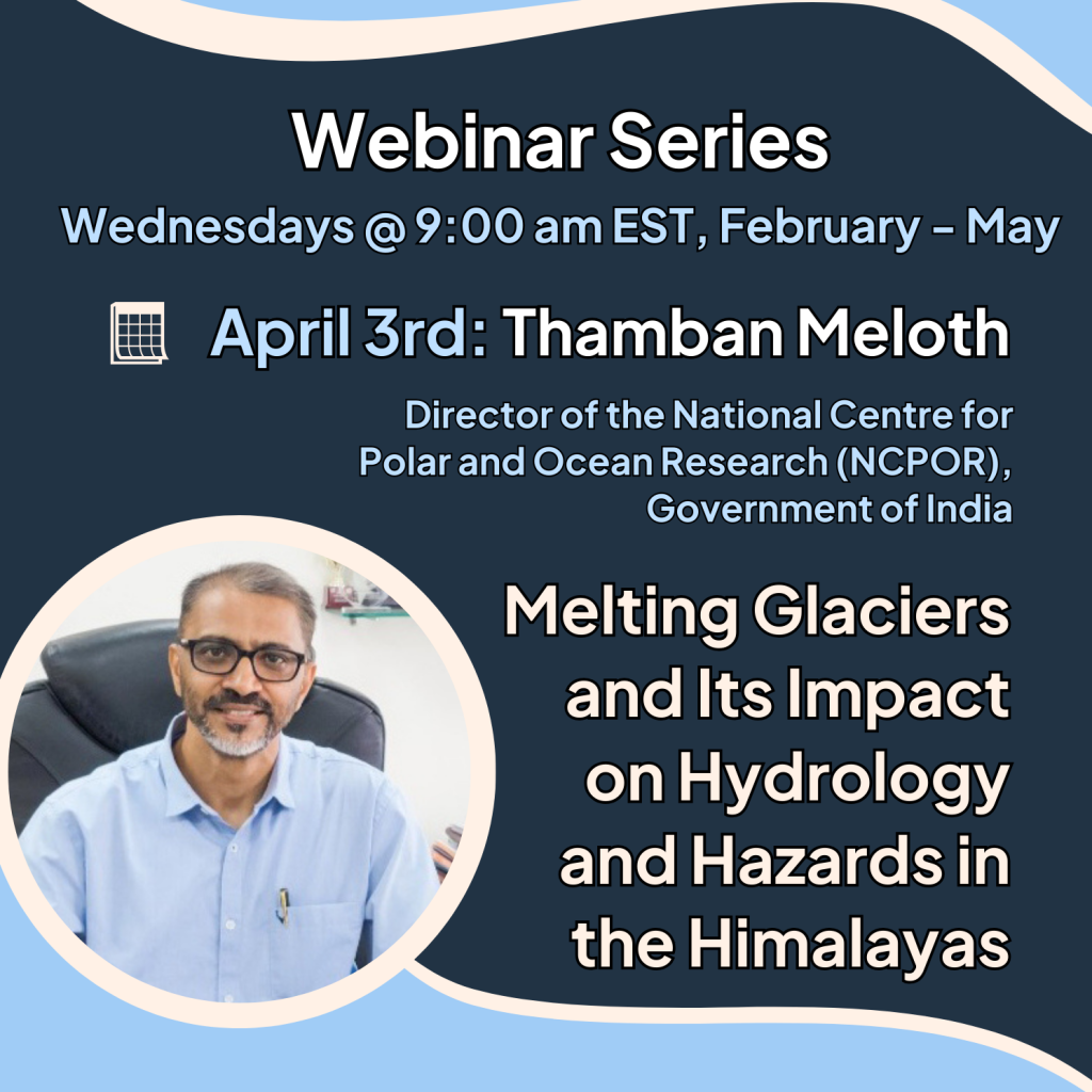 Read more about the article WEBINAR: Thamban Meloth on “Melting Glaciers and Its Impact on Hydrology and Hazards in the Himalayas” Wednesday, April 3rd