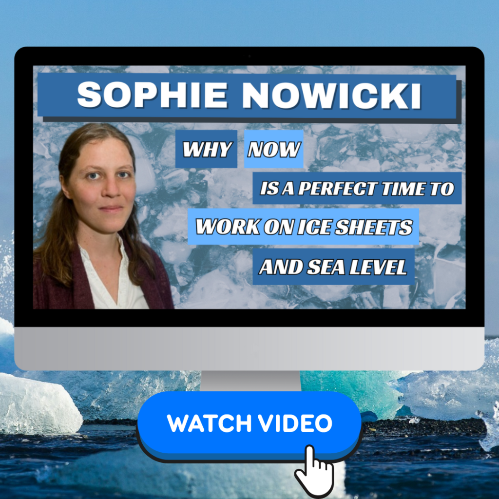 Read more about the article WATCH: Sophie Nowicki on Why Now is a Perfect Time to Work on Ice Sheets and Sea Level