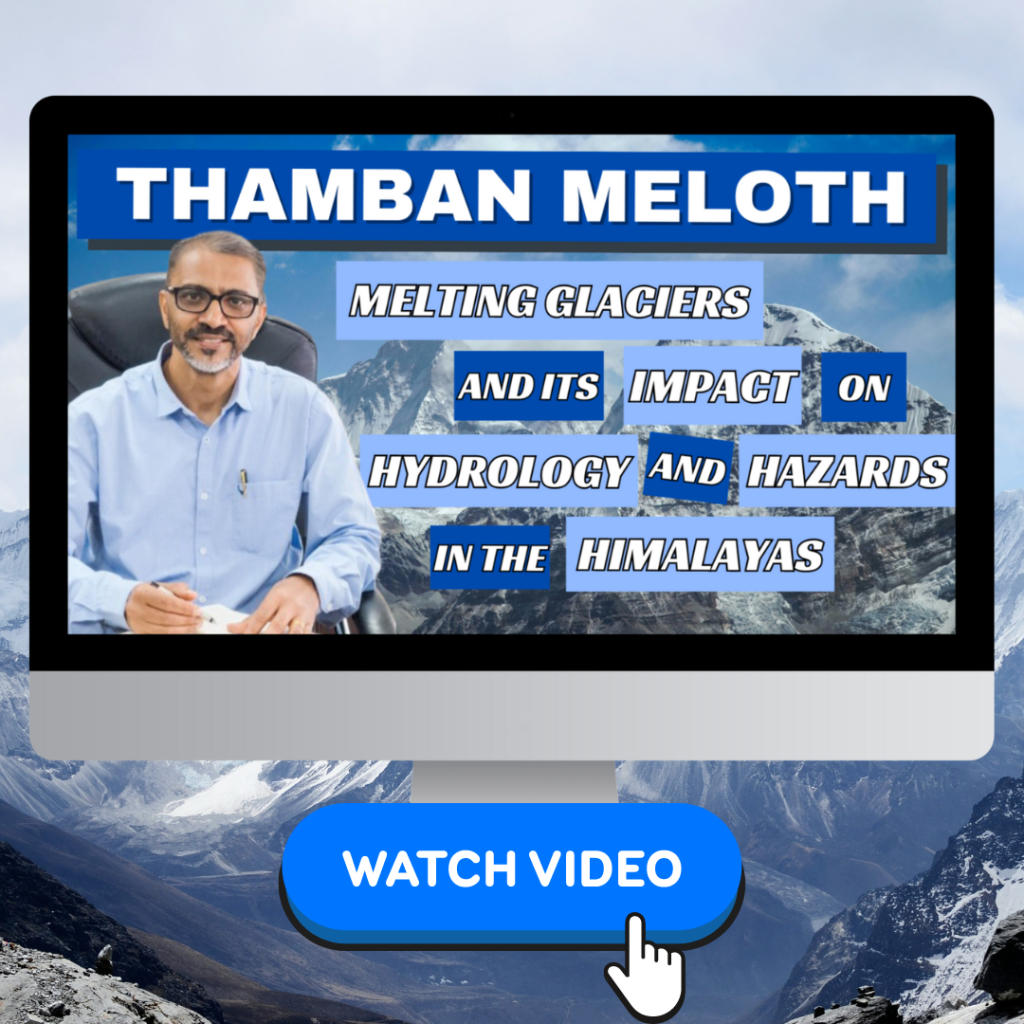 Read more about the article WATCH: Thamban Meloth on Melting Glaciers and Its Impact on Hydrology and Hazards in the Himalayas